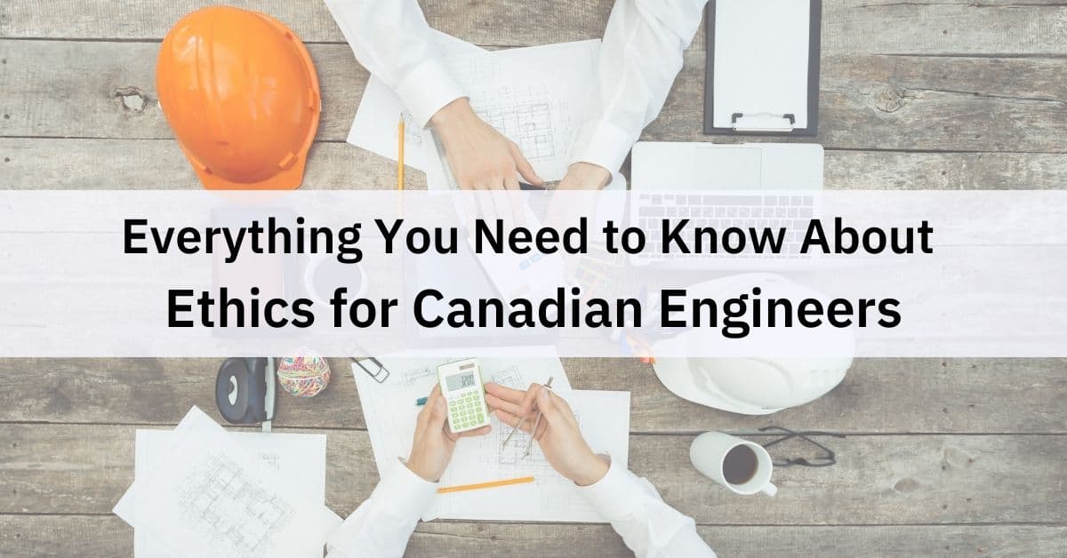 Everything You Need to Know About Ethics for Canadian Engineers