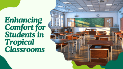 Enhancing Comfort for Students in Tropical Classrooms