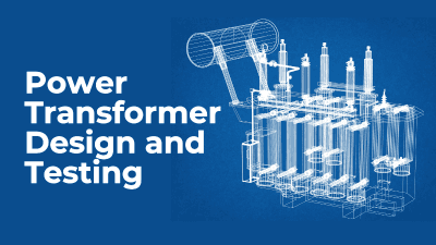 Power Transformer Design and Testing